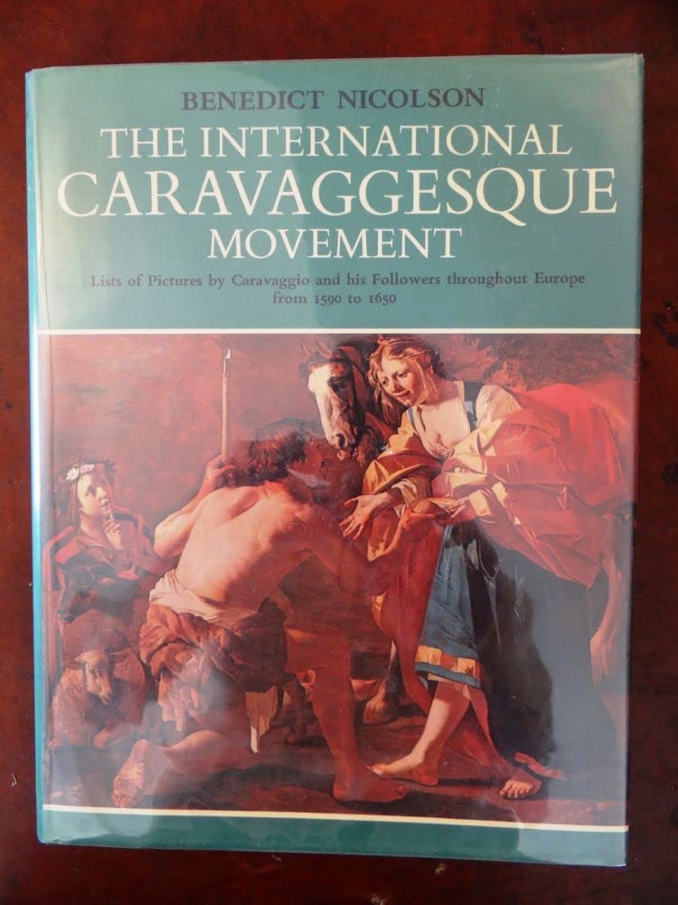 The International Caravaggesque Movement: Lists Of Pictures By Caravaggio And His Followers Throughout Europe From 1590 To 1650