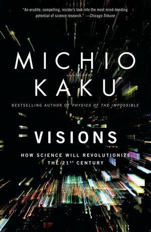 Visions: How Science Will Revolutionize The 21St Century,New