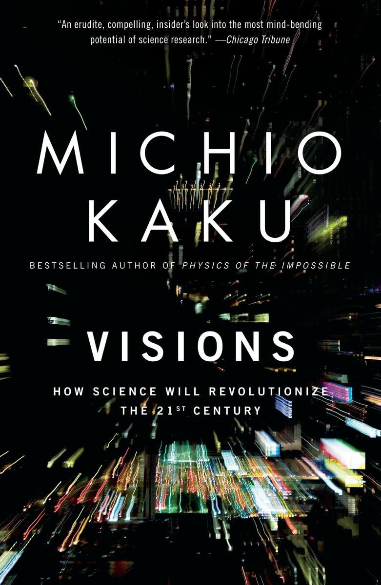 Visions: How Science Will Revolutionize The 21St Century,New