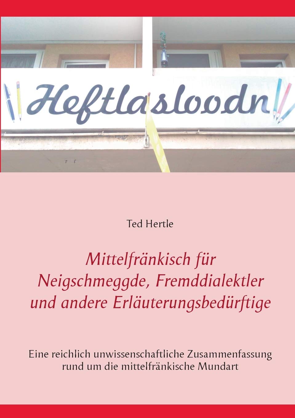 Mittelfrnkisch fr Neigschmeggde, Fremddialektler und andere Erluterungsbedrftige: Eine reichlich unwissenschaftliche Zusammenfas,Used