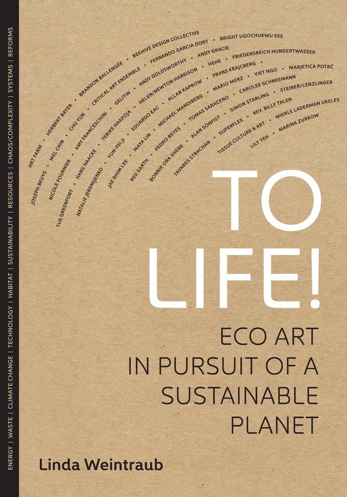 To Life!: Eco Art in Pursuit of a Sustainable Planet,Used