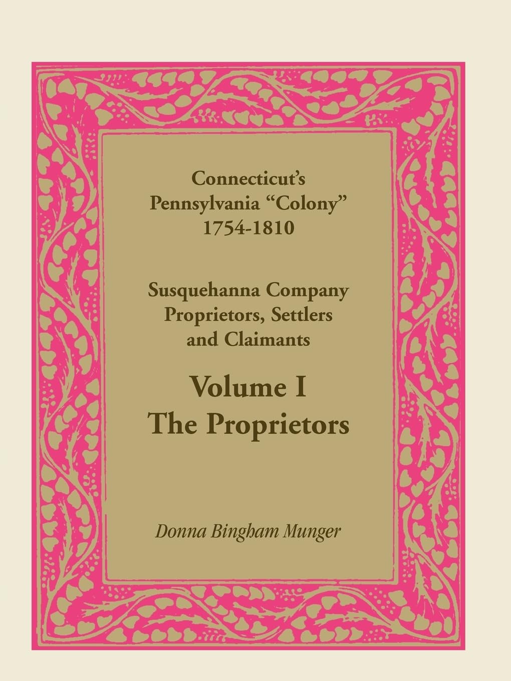 Connecticut?s Pennsylvania ?Colony?: Susquehanna Company Proprietors, Settlers and Claimants, Volume 1 The Proprietors,Used