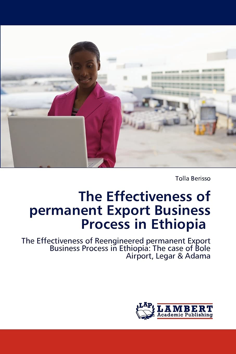 The Effectiveness of permanent Export Business Process in Ethiopia: The Effectiveness of Reengineered permanent Export Business ,Used