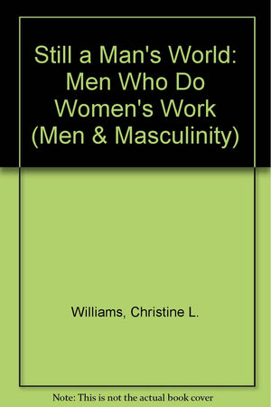 Still a Man's World: Men Who Do Women's Work (Men and Masculinity),Used