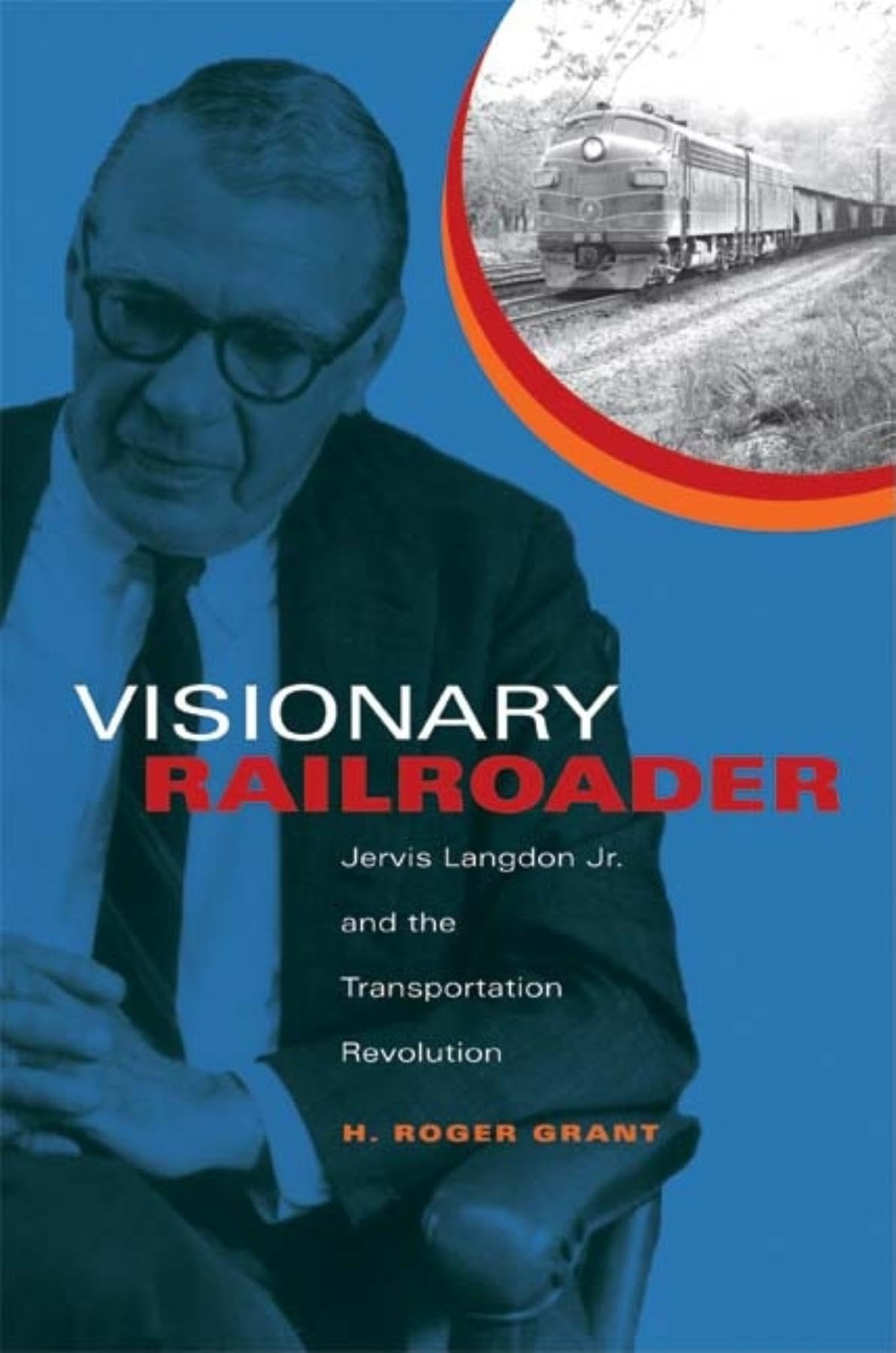 Visionary Railroader: Jervis Langdon Jr. and the Transportation Revolution (Railroads Past and Present),Used