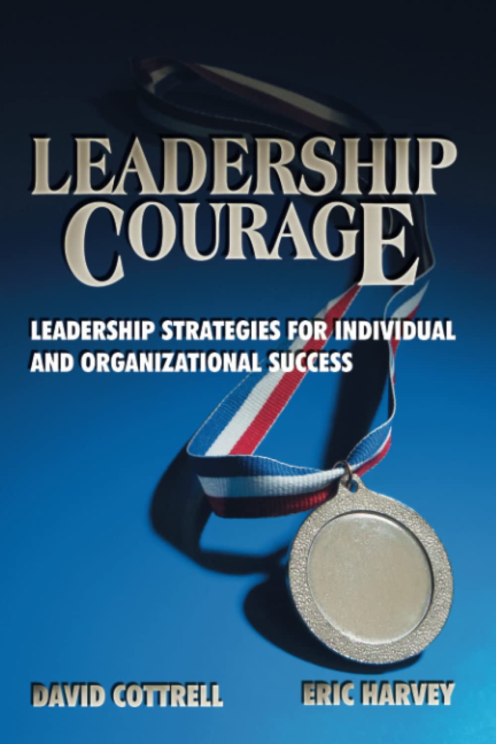 Leadership Courage: Leadership Strategies for Individual and Organizational Success,Used