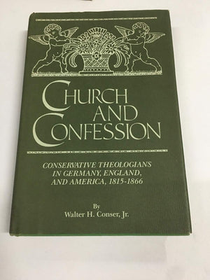 Church and Confession: Conservative Theologians in Germany, England, and America, 18151866,Used