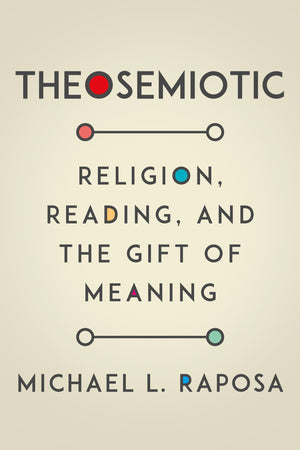 Theosemiotic: Religion, Reading, and the Gift of Meaning,Used