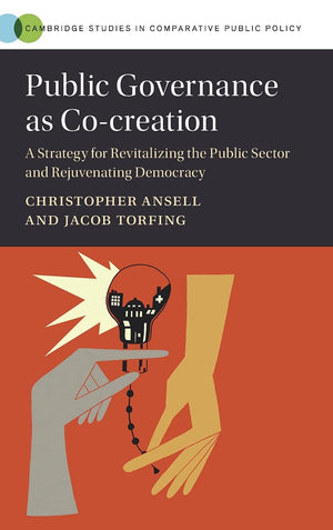 Public Governance as Cocreation: A Strategy for Revitalizing the Public Sector and Rejuvenating Democracy (Cambridge Studies in,Used