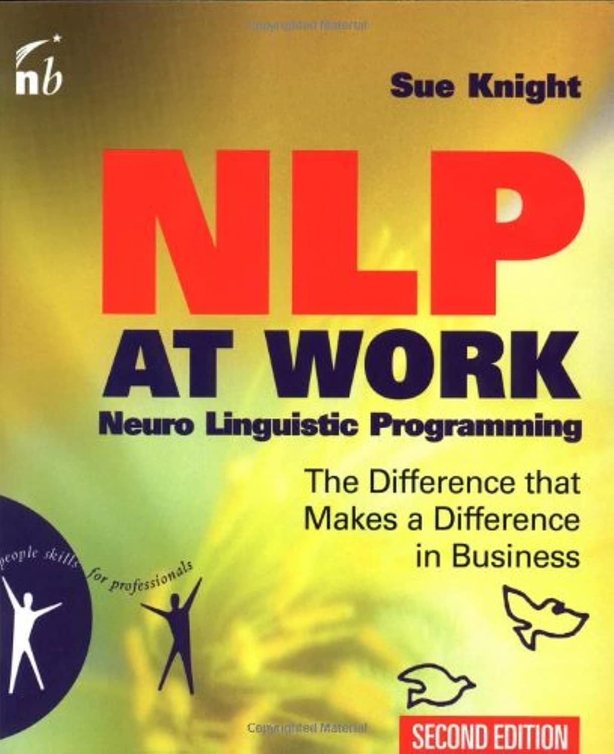 Nlp At Work, Second Edition: Neuro Linguistic Programming, The Difference That Makes A Difference In Business (People Skills For