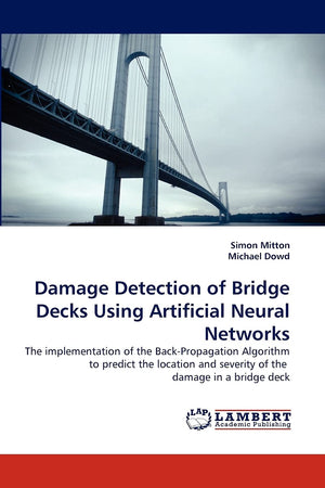 Damage Detection of Bridge Decks Using Artificial Neural Networks: The implementation of the BackPropagation Algorithm to predi,Used