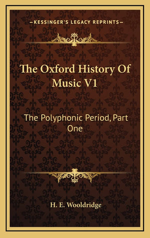 The Oxford History Of Music V1: The Polyphonic Period, Part One: Method Of Musical Art 3301330 (1901),New