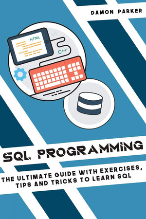 SQL Programming: The Ultimate Guide with Exercises, Tips and Tricks to Learn SQL,Used
