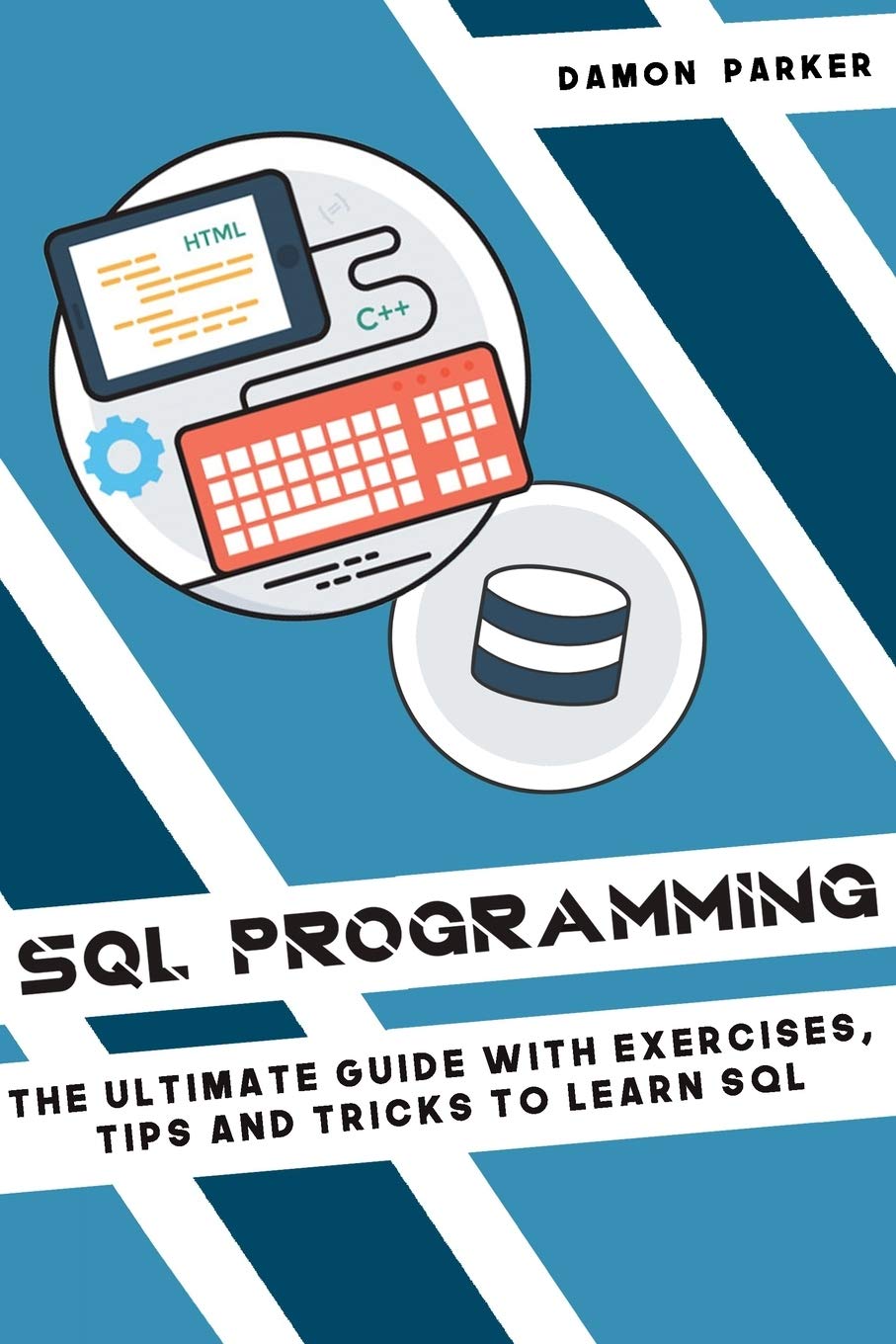 SQL Programming: The Ultimate Guide with Exercises, Tips and Tricks to Learn SQL,Used