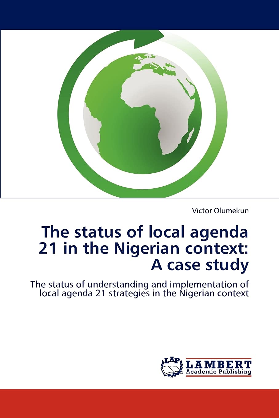 The status of local agenda 21 in the Nigerian context: A case study: The status of understanding and implementation of local age,Used