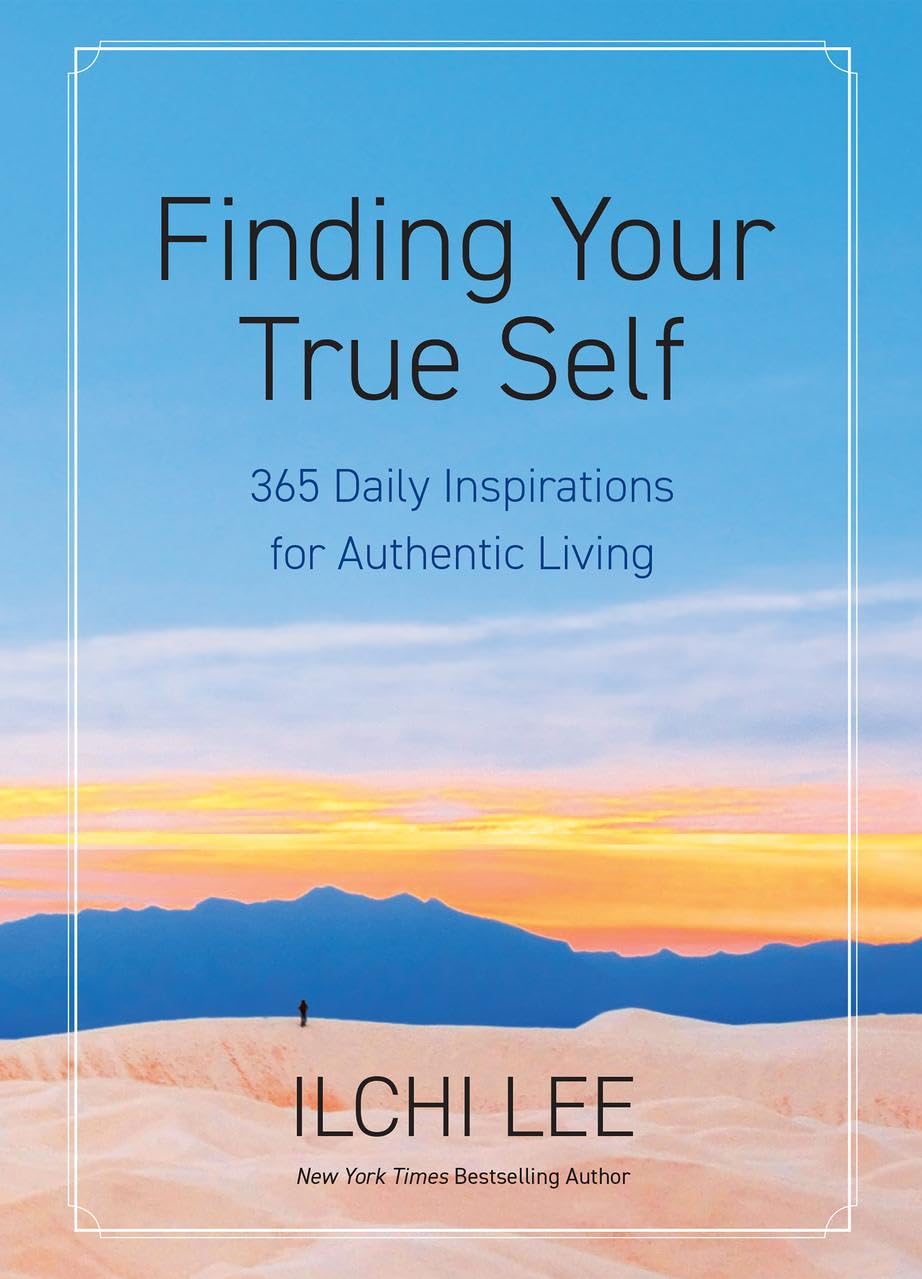 Finding Your True Self: 365 Daily Inspirations For Authentic Living