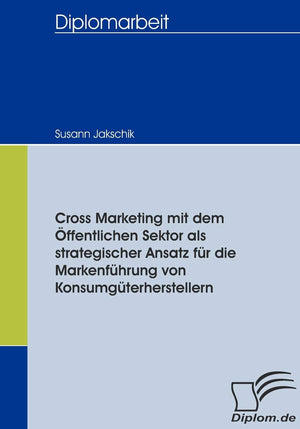 Cross Marketing mit dem ffentlichen Sektor als strategischer Ansatz fr die Markenfhrung von Konsumgterherstellern (German Editio,Used