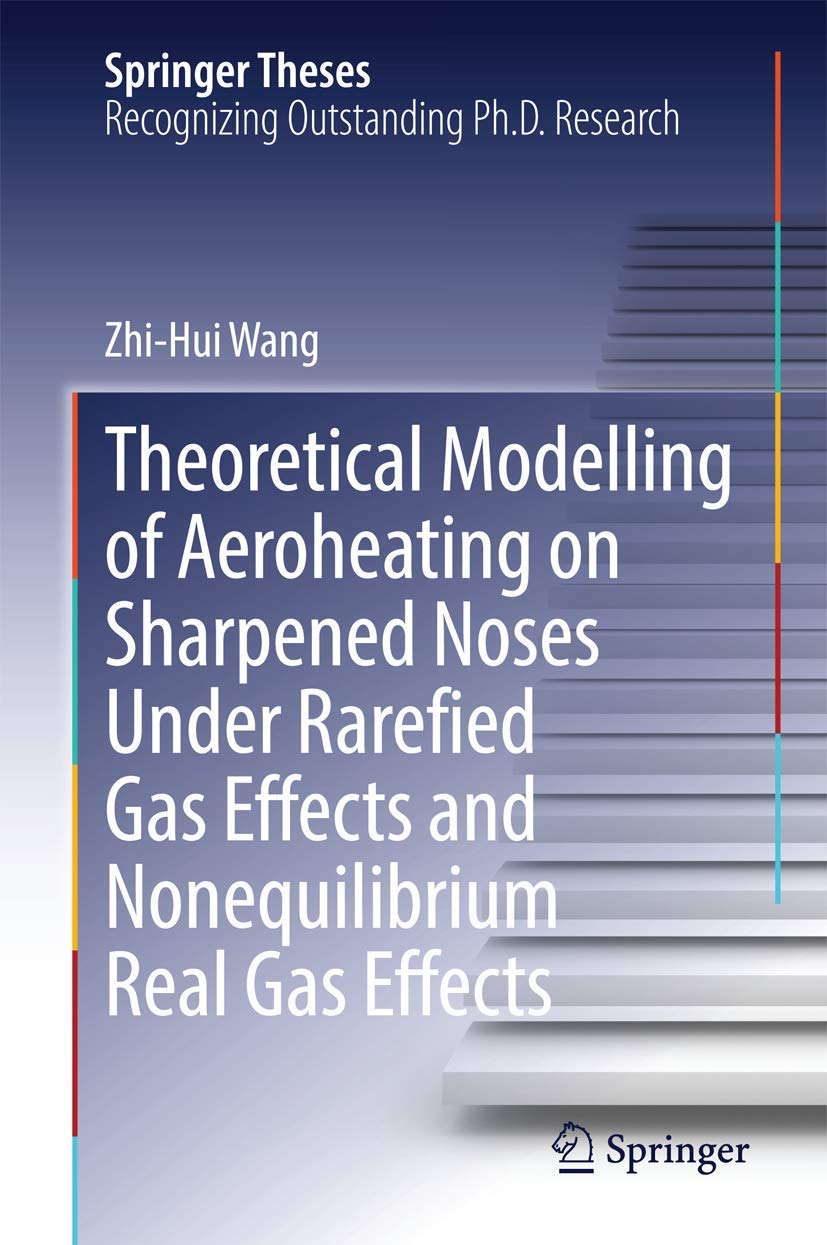 Theoretical Modelling of Aeroheating on Sharpened Noses Under Rarefied Gas Effects and Nonequilibrium Real Gas Effects (Springer,Used