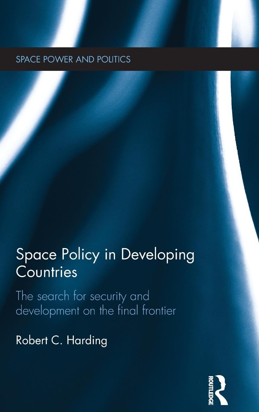 Space Policy in Developing Countries: The Search for Security and Development on the Final Frontier (Space Power and Politics),Used