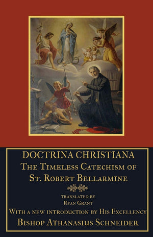 Doctrina Christiana: The Timeless Catechism Of St. Robert Bellarmine
