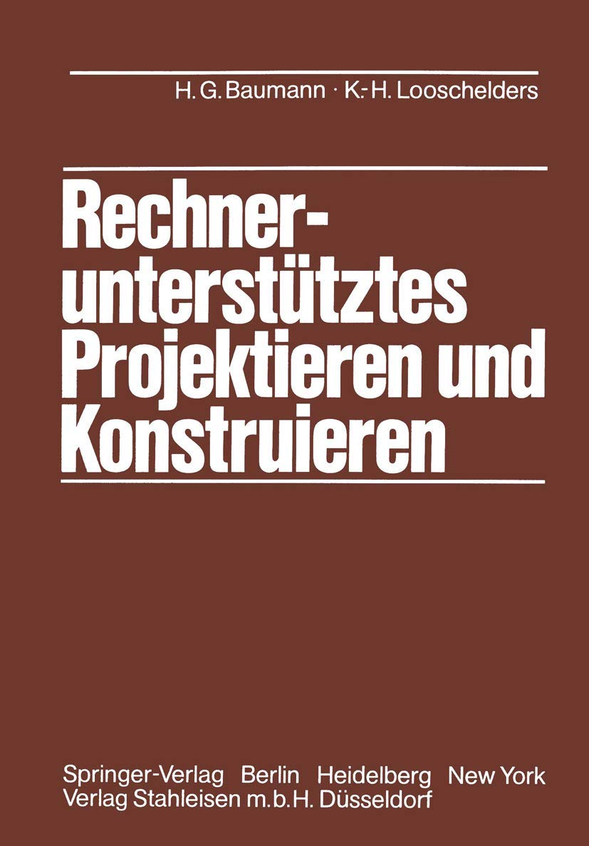 Rechneruntersttztes Projektieren und Konstruieren: Grundlagen und Regeln fr die Bearbeitung komplexer technischer Systeme (Germa,Used
