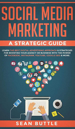 Social Media Marketing a Strategic Guide: Learn the Best Digital Advertising Approach & ; Strategies for Boosting Your Agency or,New