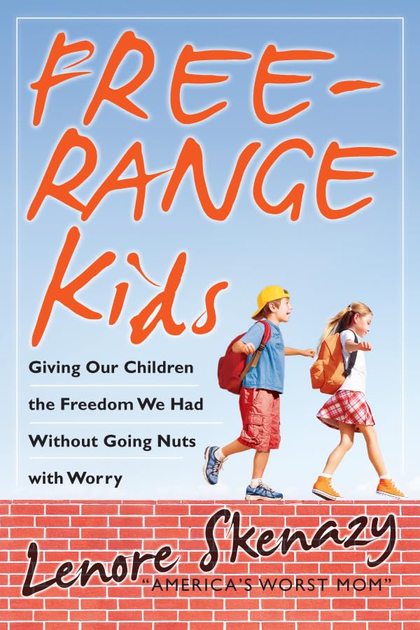 Freerange Kids: Giving Our Children The Freedom We Had Without Going Nuts With Worry-new,New