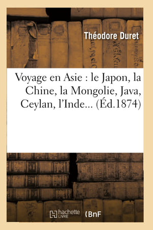 Voyage en Asie: le Japon, la Chine, la Mongolie, Java, Ceylan, l'Inde (d.1874) (Histoire) (French Edition),Used