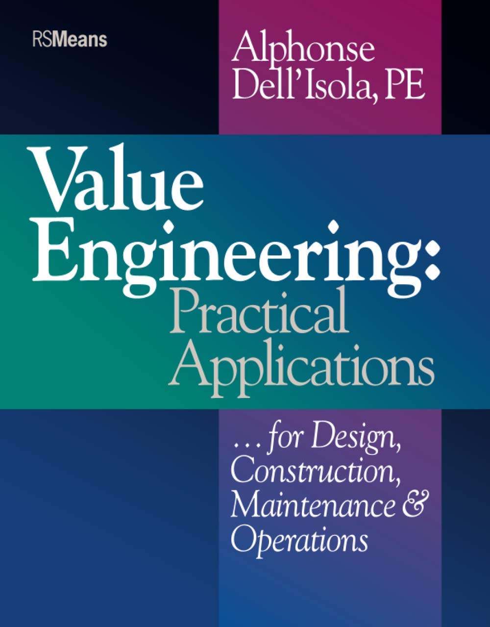 Value Engineering: Practical Applications...for Design, Construction, Maintenance and Operations,New