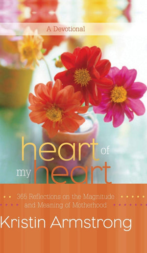 Heart of My Heart: 365 Reflections on the Magnitude and Meaning of Motherhood A Devotional,Used