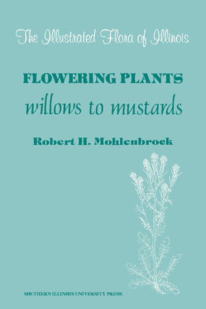 Flowering Plants: Willows To Mustards (The Illustrated Flora Of Illinois),Used