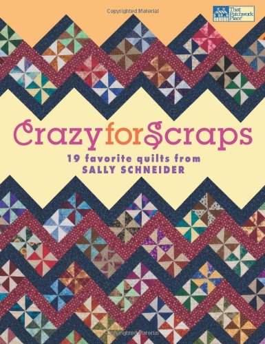 Crazy for Scraps: 19 Favorite Quilts from Sally Schneider,Used