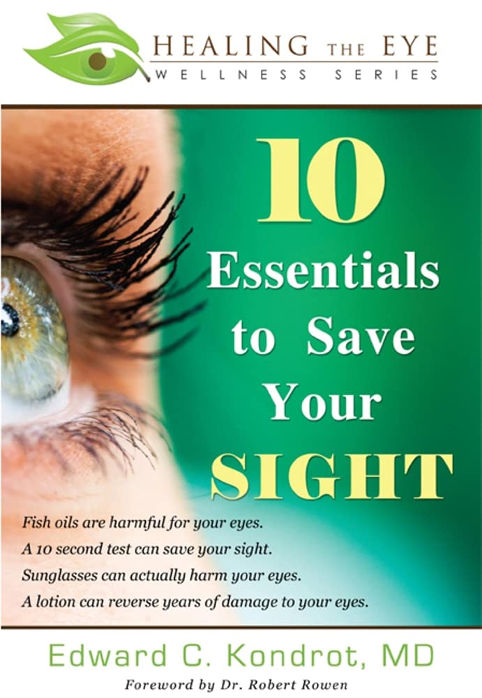 10 Essentials to Save Your SIGHT (Healing the Eye Wellness Series),New