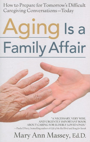 Aging Is A Family Affair: How To Prepare For Tomorrow'S Difficult Caregiving Conversationstoday,New