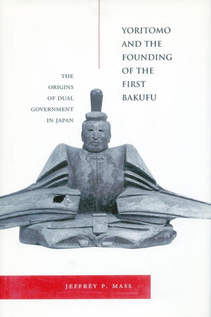 Yoritomo And The Founding Of The First Bakufu: The Origins Of Dual Government In Japan,Used