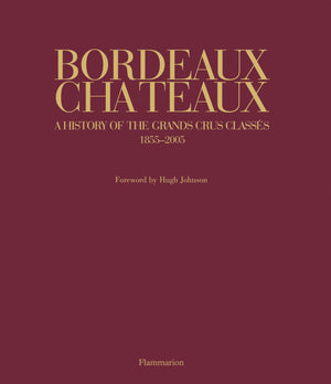 Bordeaux Chateaux: A History of the Grands Crus Classes 18552005,New