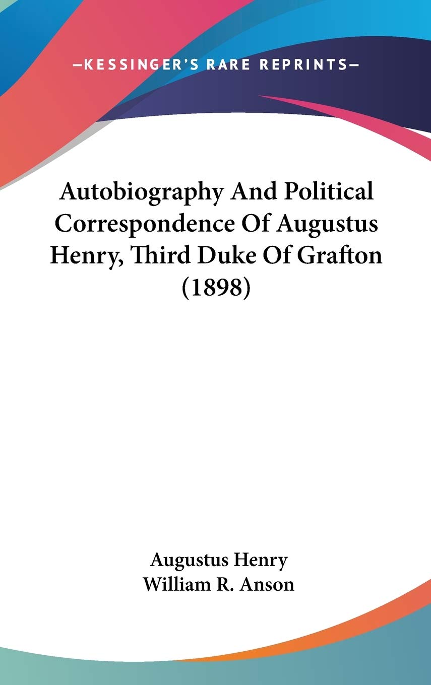 Autobiography And Political Correspondence Of Augustus Henry, Third Duke Of Grafton (1898),New