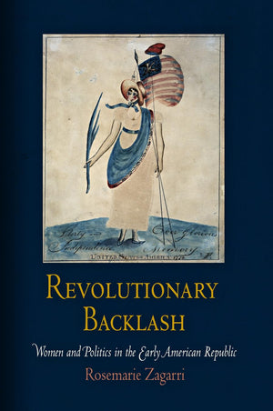 Revolutionary Backlash: Women And Politics In The Early American Republic (Early American Studies),New