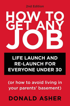 How to Get Any Job: Life Launch and ReLaunch for Everyone Under 30 (or How to Avoid Living in Your Parents' Basement), 2nd Edit,Used
