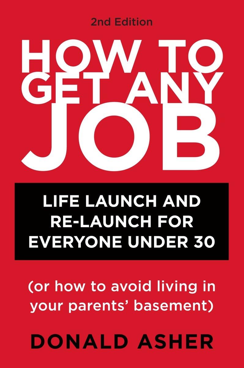 How to Get Any Job: Life Launch and ReLaunch for Everyone Under 30 (or How to Avoid Living in Your Parents' Basement), 2nd Edit,Used