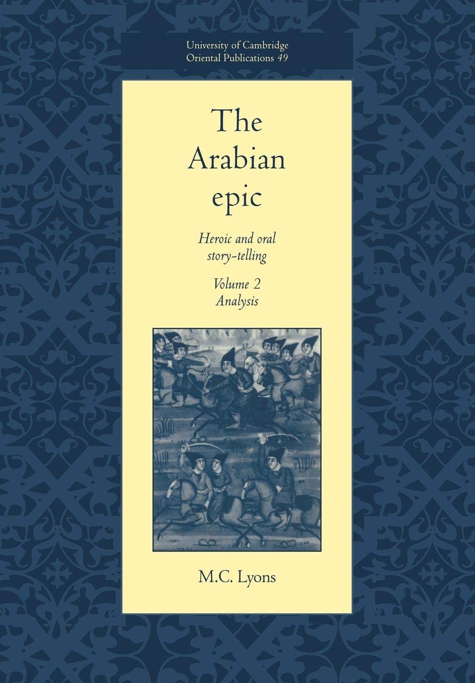 The Arabian Epic: Volume 2, Analysis: Heroic and Oral Storytelling (University of Cambridge Oriental Publications, Series Numbe,Used