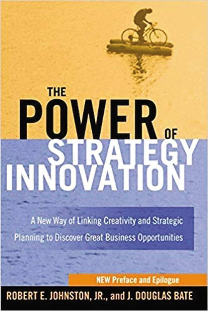 The Power Of Strategy Innovation: A New Way Of Linking Creativity And Strategic Planning To Discover Great Business Opportunitie,New