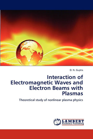 Interaction of Electromagnetic Waves and Electron Beams with Plasmas: Theoretical study of nonlinear plasma physics,Used