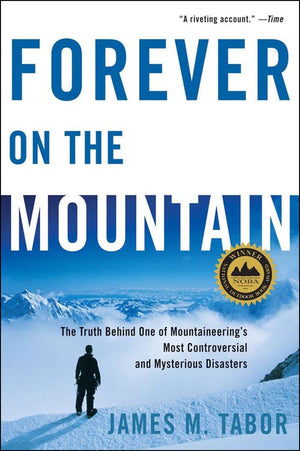 Forever On The Mountain: The Truth Behind One Of Mountaineering'S Most Controversial And Mysterious Disasters,Used