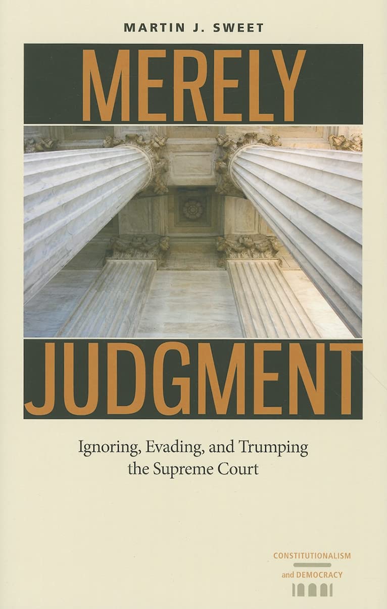 Merely Judgment: Ignoring, Evading, And Trumping The Supreme Court (Constitutionalism And Democracy),Used