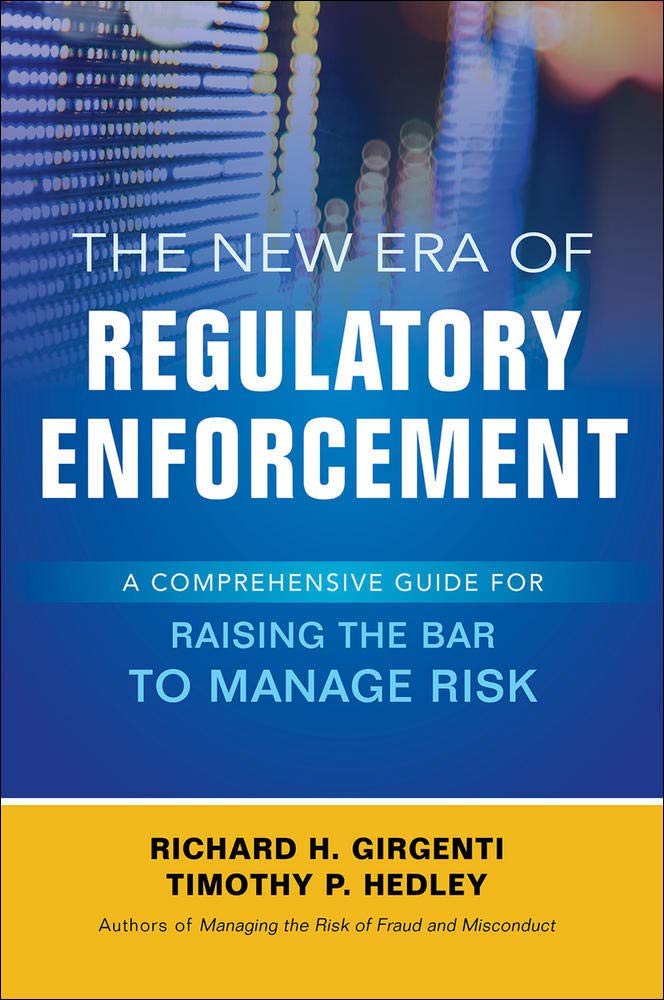 The New Era of Regulatory Enforcement: A Comprehensive Guide for Raising the Bar to Manage Risk,Used