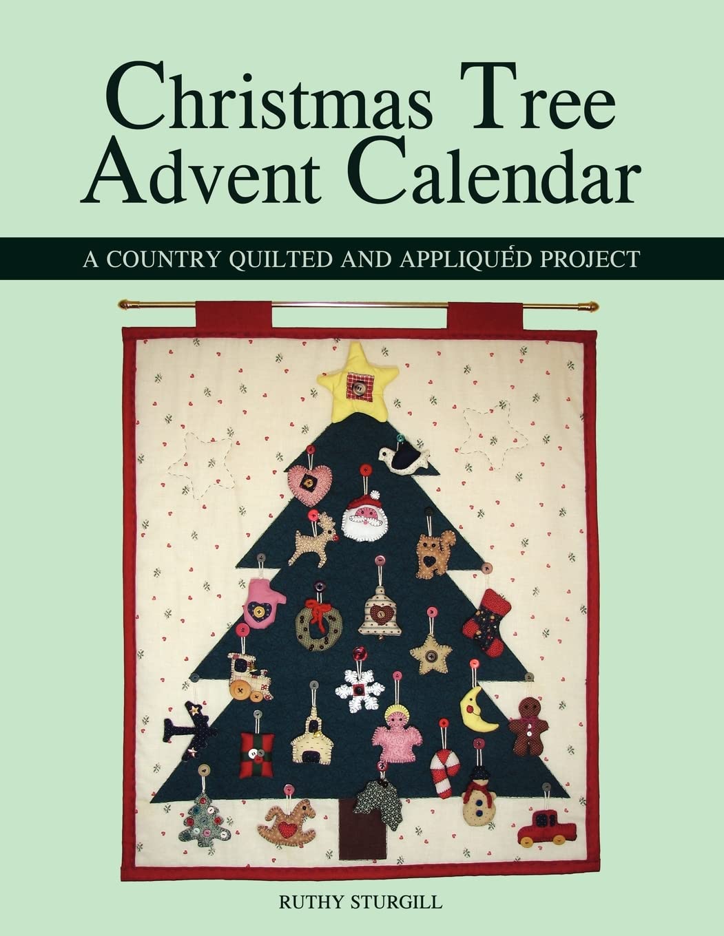 Christmas Tree Advent Calendar: A Country Quilted And Appliqud Project