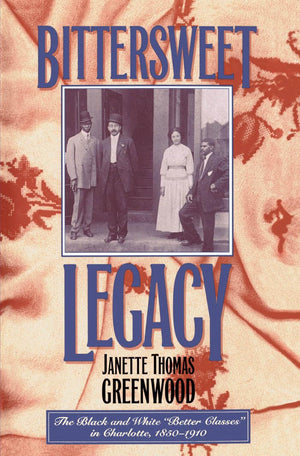 Bittersweet Legacy: The Black and White 'Better Classes' in Charlotte, 18501910,New