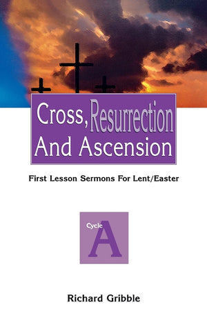 Cross, Resurrection, and Ascension: First Lesson Sermons for Lent/Easter: Cycle a,Used