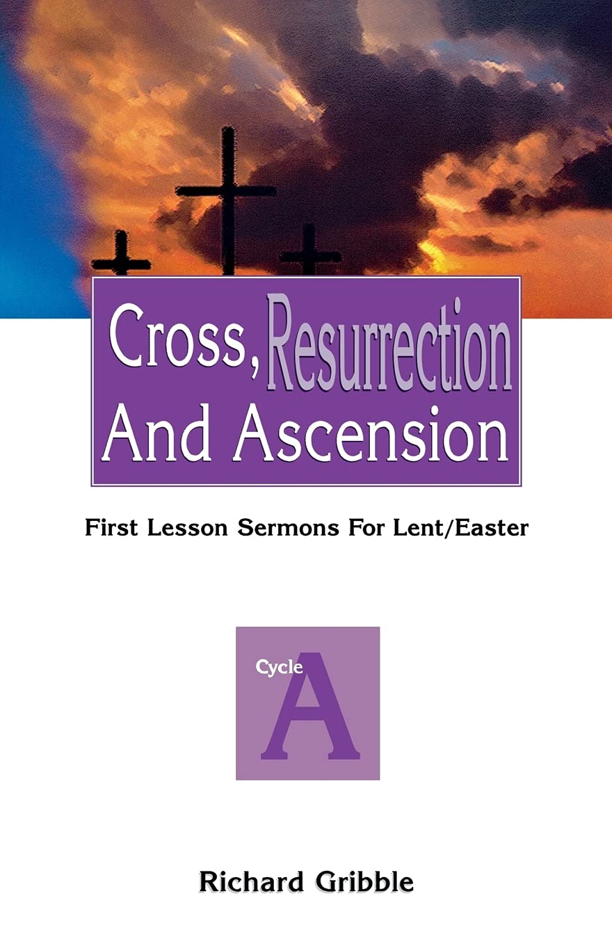 Cross, Resurrection, and Ascension: First Lesson Sermons for Lent/Easter: Cycle a,Used